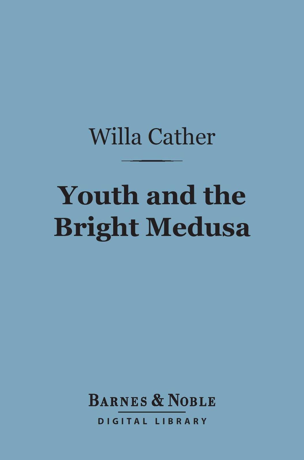 Youth and the Bright Medusa (Barnes & Noble Digital Library)