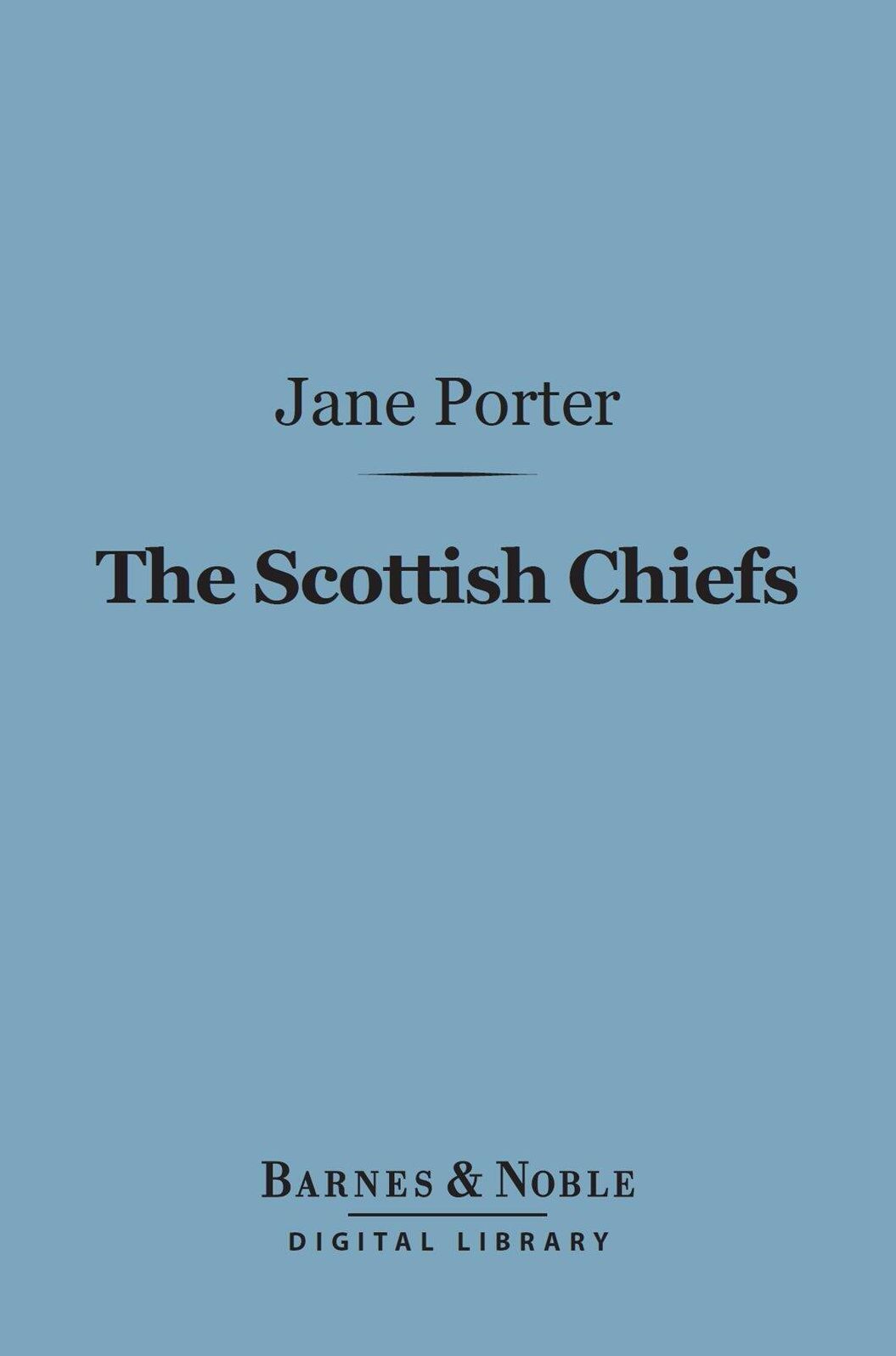 The Scottish Chiefs (Barnes & Noble Digital Library): And the Life of Sir William Wallace