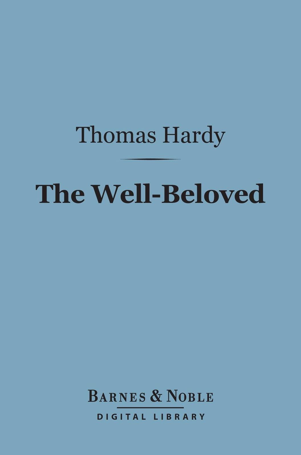 The Well-Beloved (Barnes & Noble Digital Library): A Sketch of a Temperament