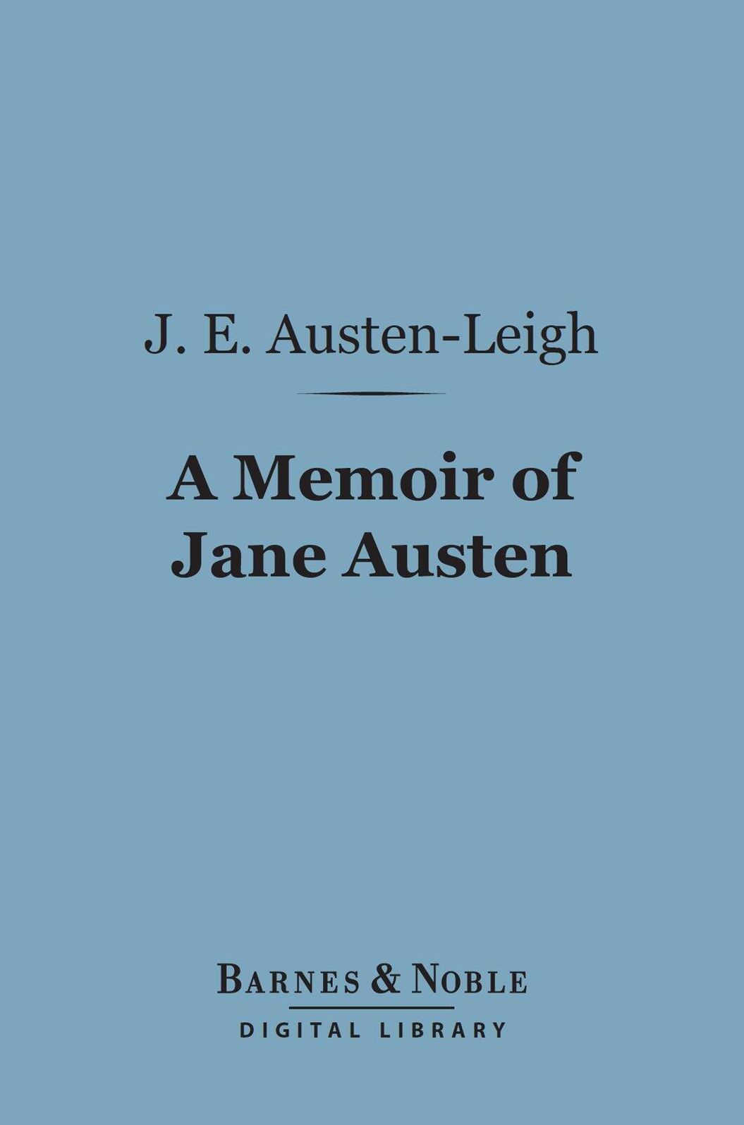 A Memoir of Jane Austen (Barnes & Noble Digital Library): By Her Nephew