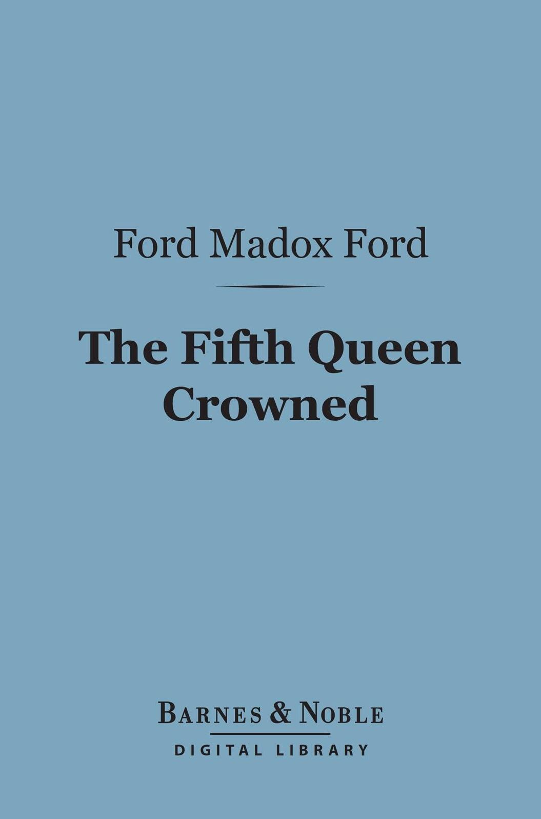 The Fifth Queen Crowned: A Romance (Barnes & Noble Digital Library)