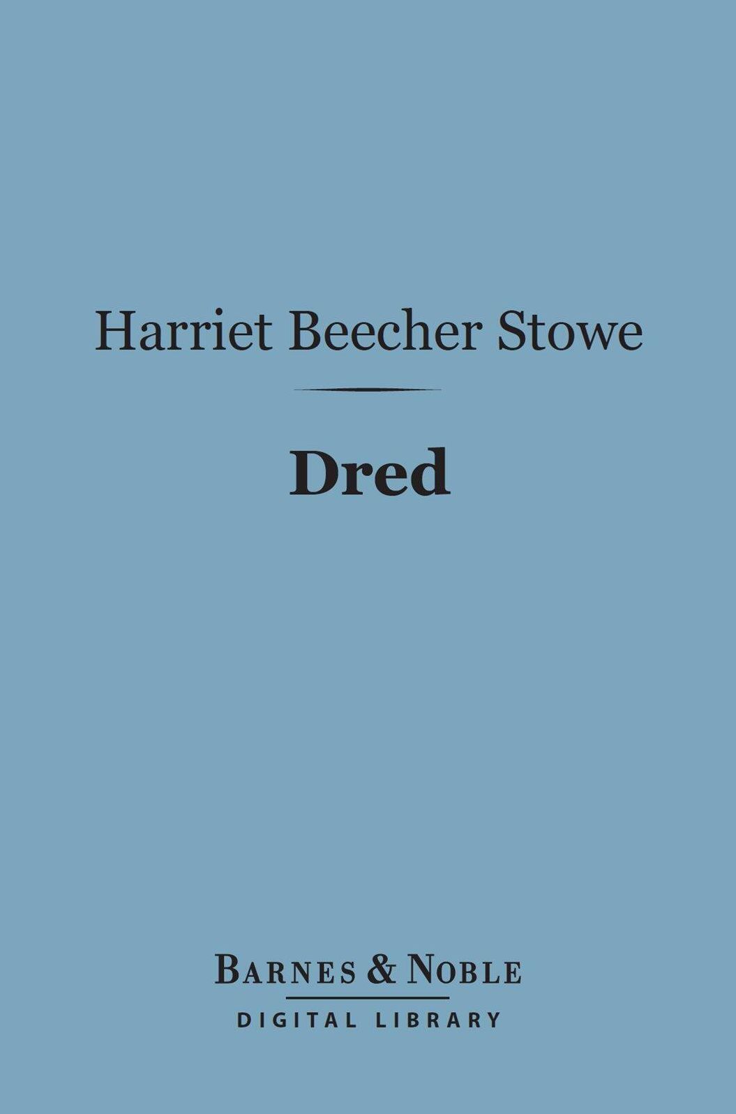Dred (Barnes & Noble Digital Library): A Tale of the Great Dismal Swamp
