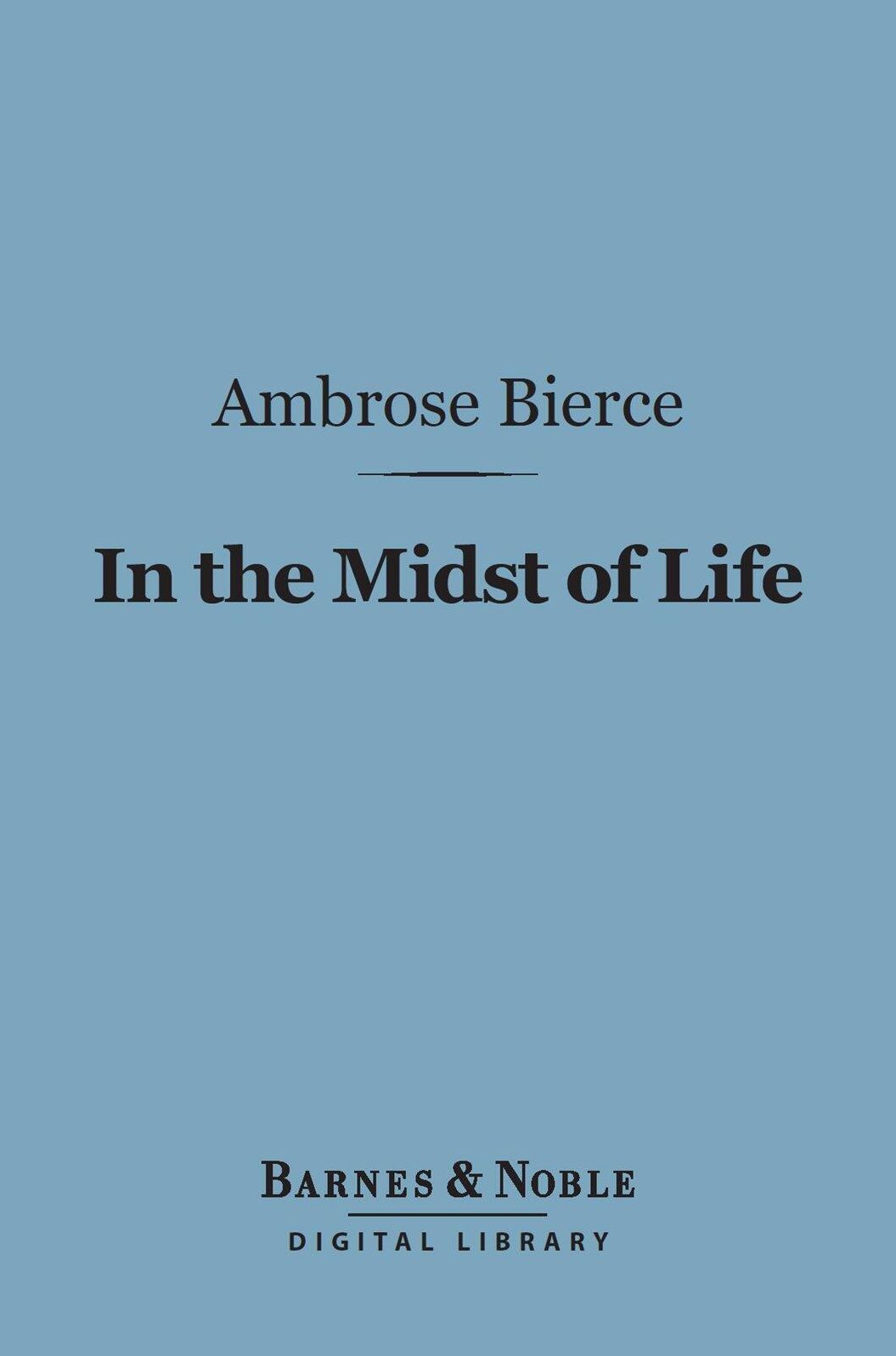 In the Midst of Life (Barnes & Noble Digital Library): Tales of Soldiers and Civilians