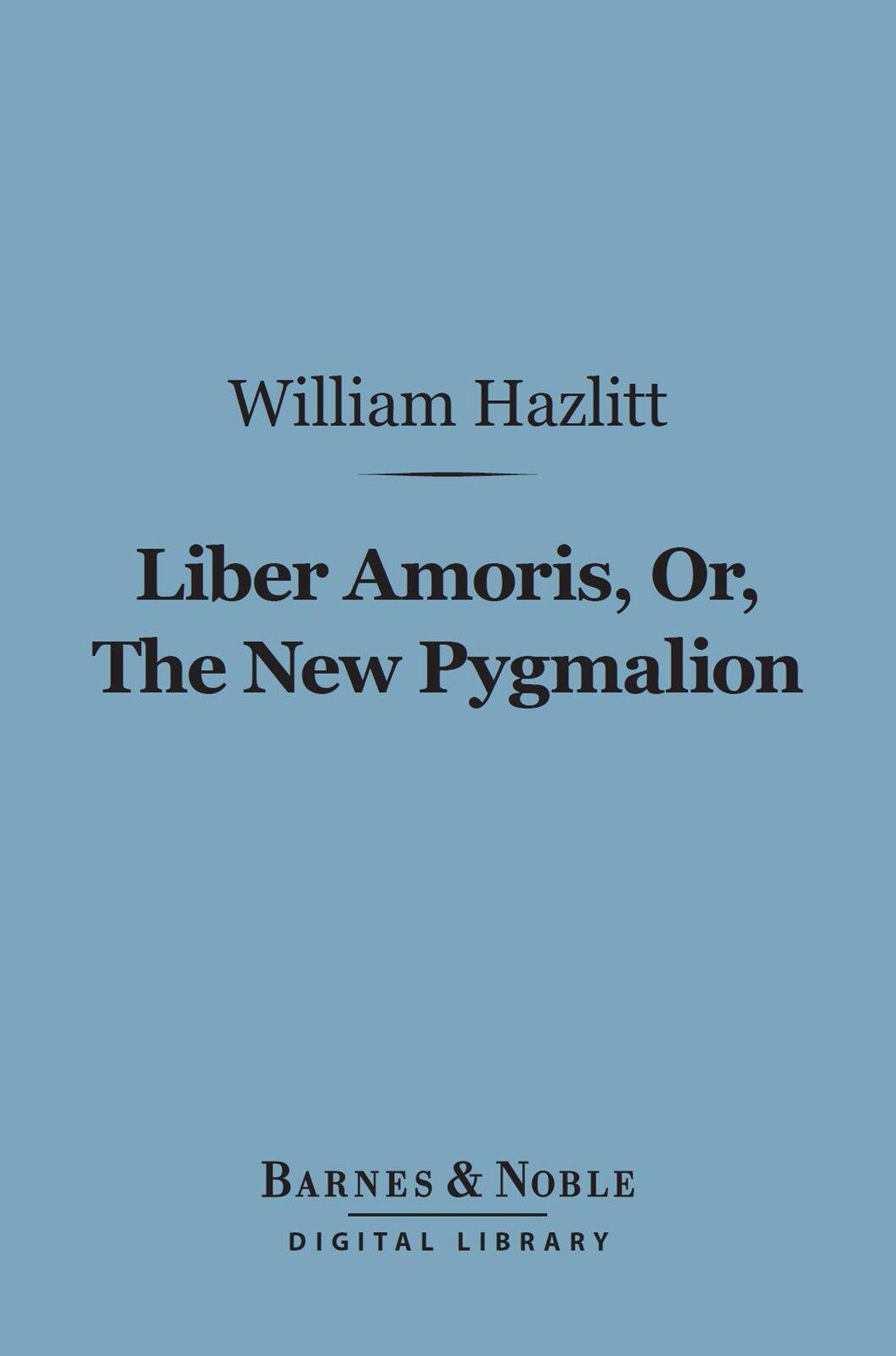 Liber Amoris, Or, The New Pygmalion (Barnes & Noble Digital Library)