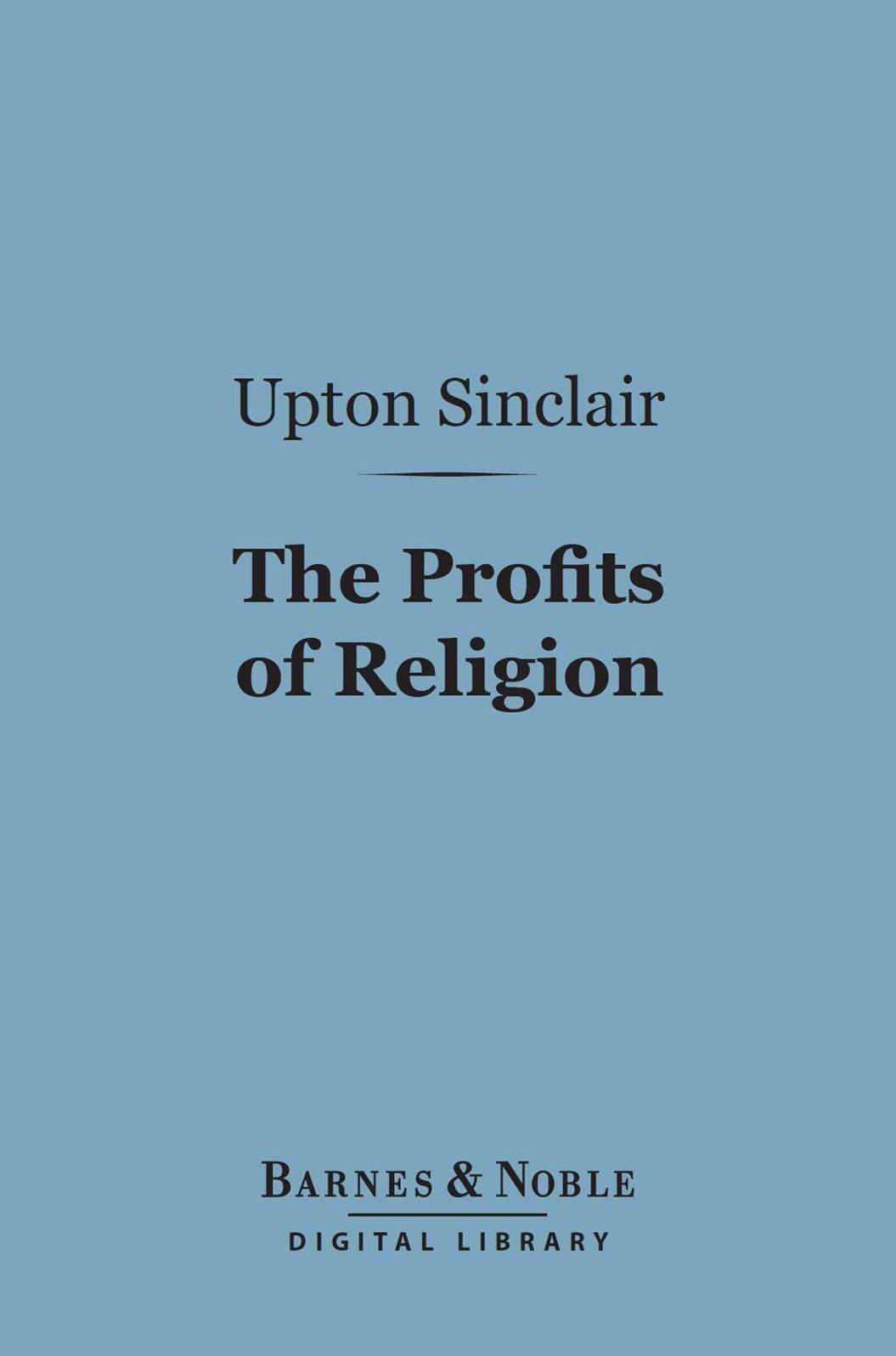 The Profits of Religion (Barnes & Noble Digital Library): An Essay in Economic Interpretation