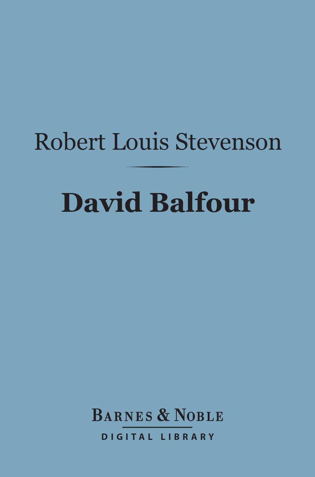 David Balfour (Barnes & Noble Digital Library): Being Memoirs of His Adventures at Home and Abroad