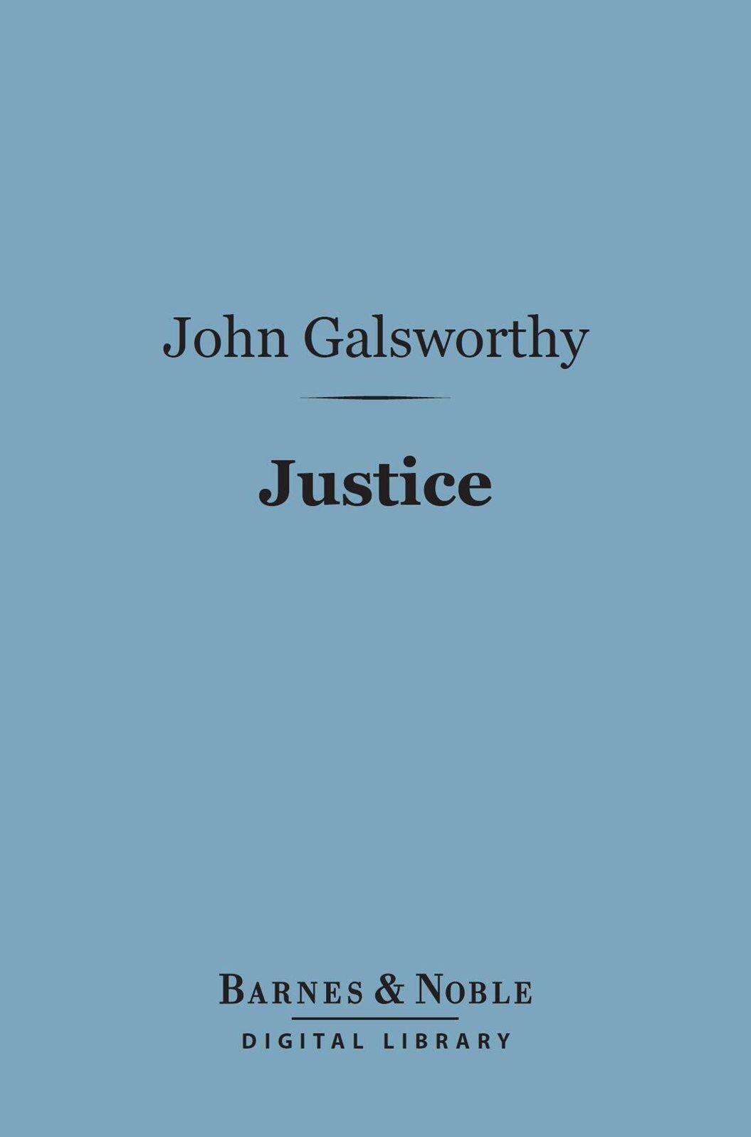 Justice (Barnes & Noble Digital Library): A Tragedy in Four Acts
