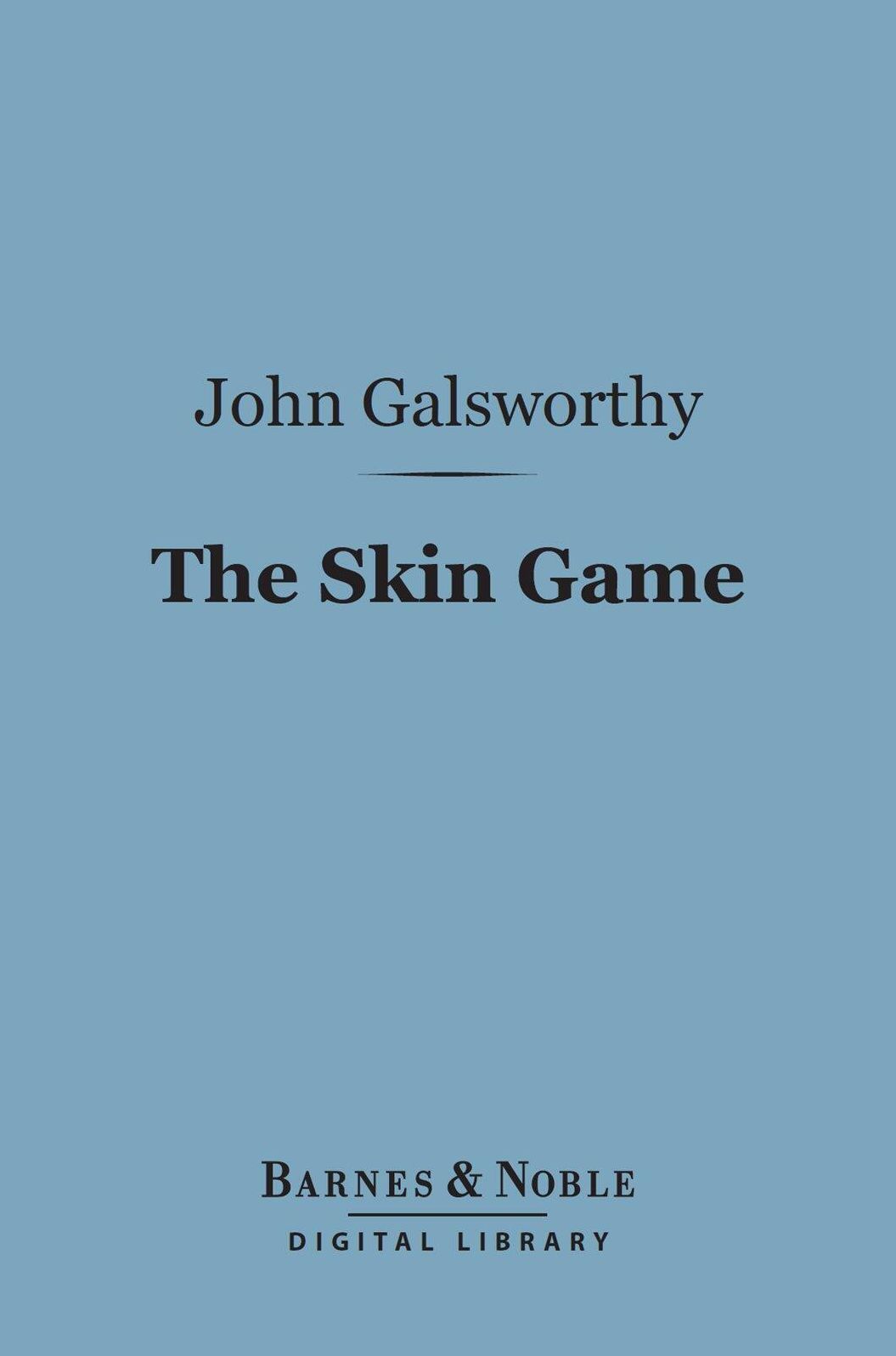 The Skin Game (Barnes & Noble Digital Library): A Tragi-Comedy