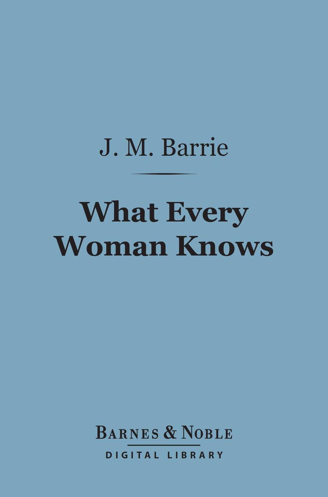 What Every Woman Knows (Barnes & Noble Digital Library)