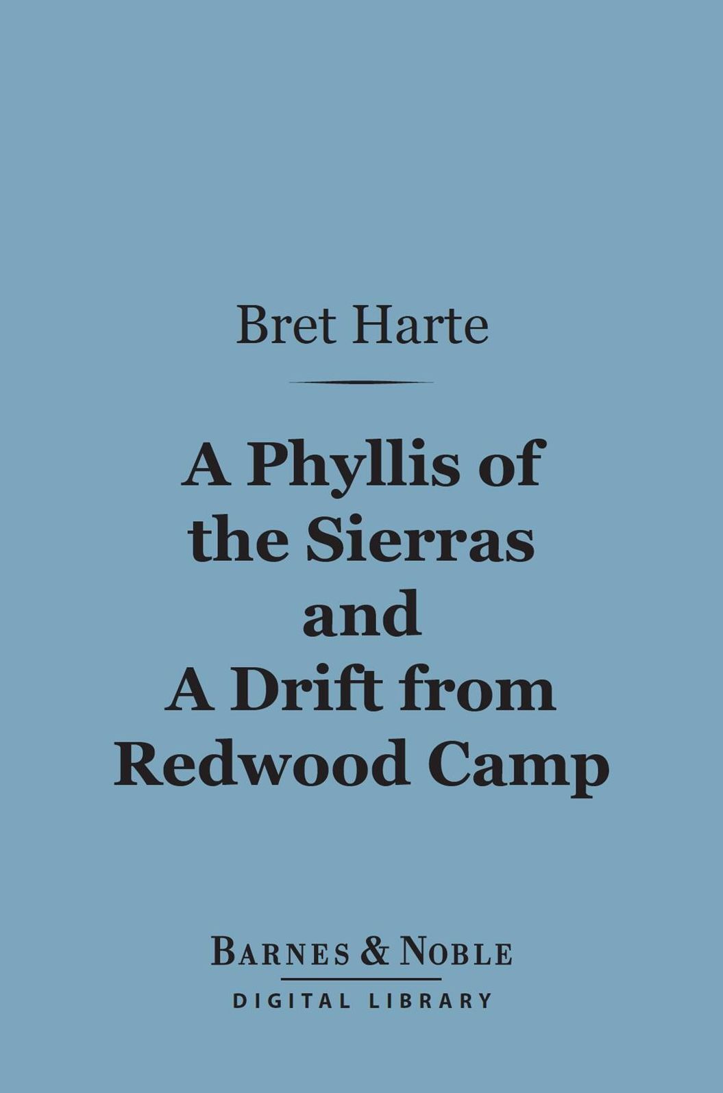 A Phyllis of the Sierras and a Drift From Redwood (Barnes & Noble Digital Library)