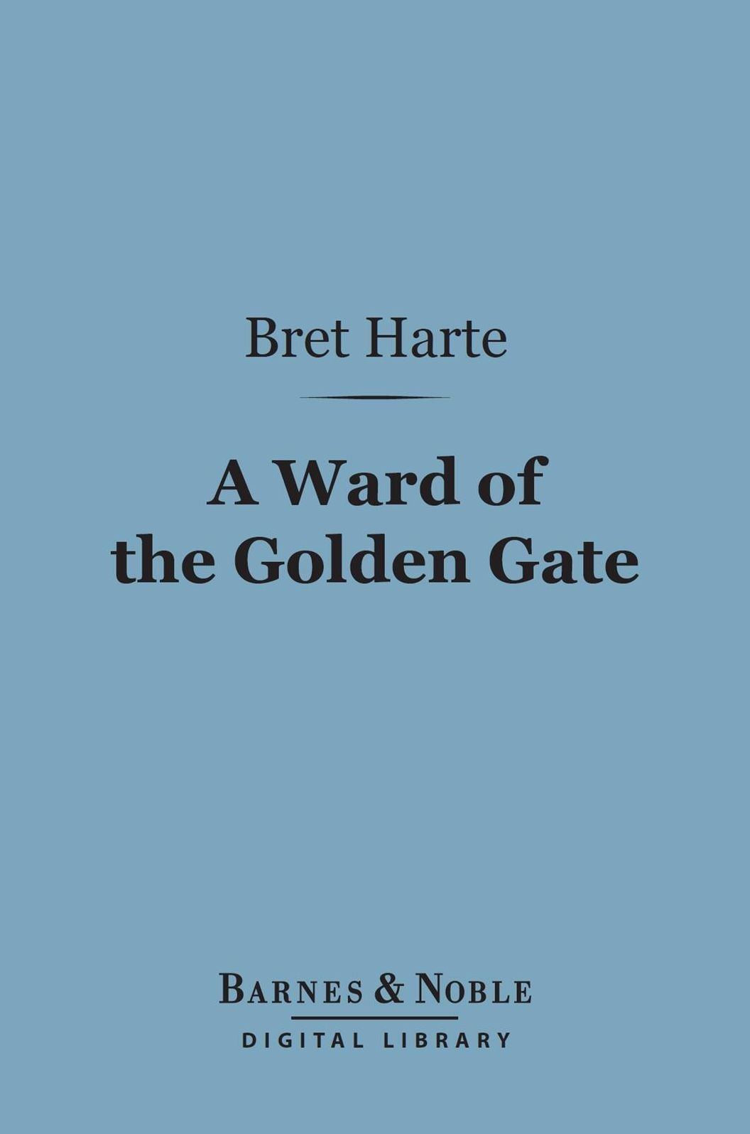 A Ward of the Golden Gate (Barnes & Noble Digital Library)