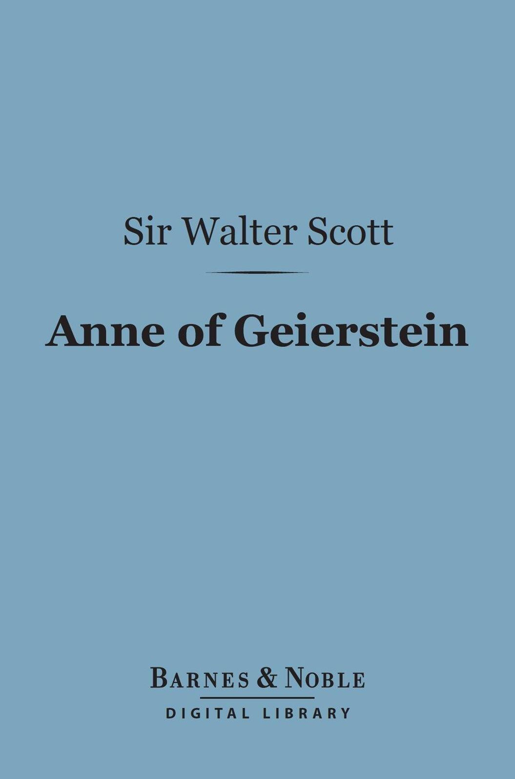 Anne of Geierstein (Barnes & Noble Digital Library): Or the Maiden of the Mist