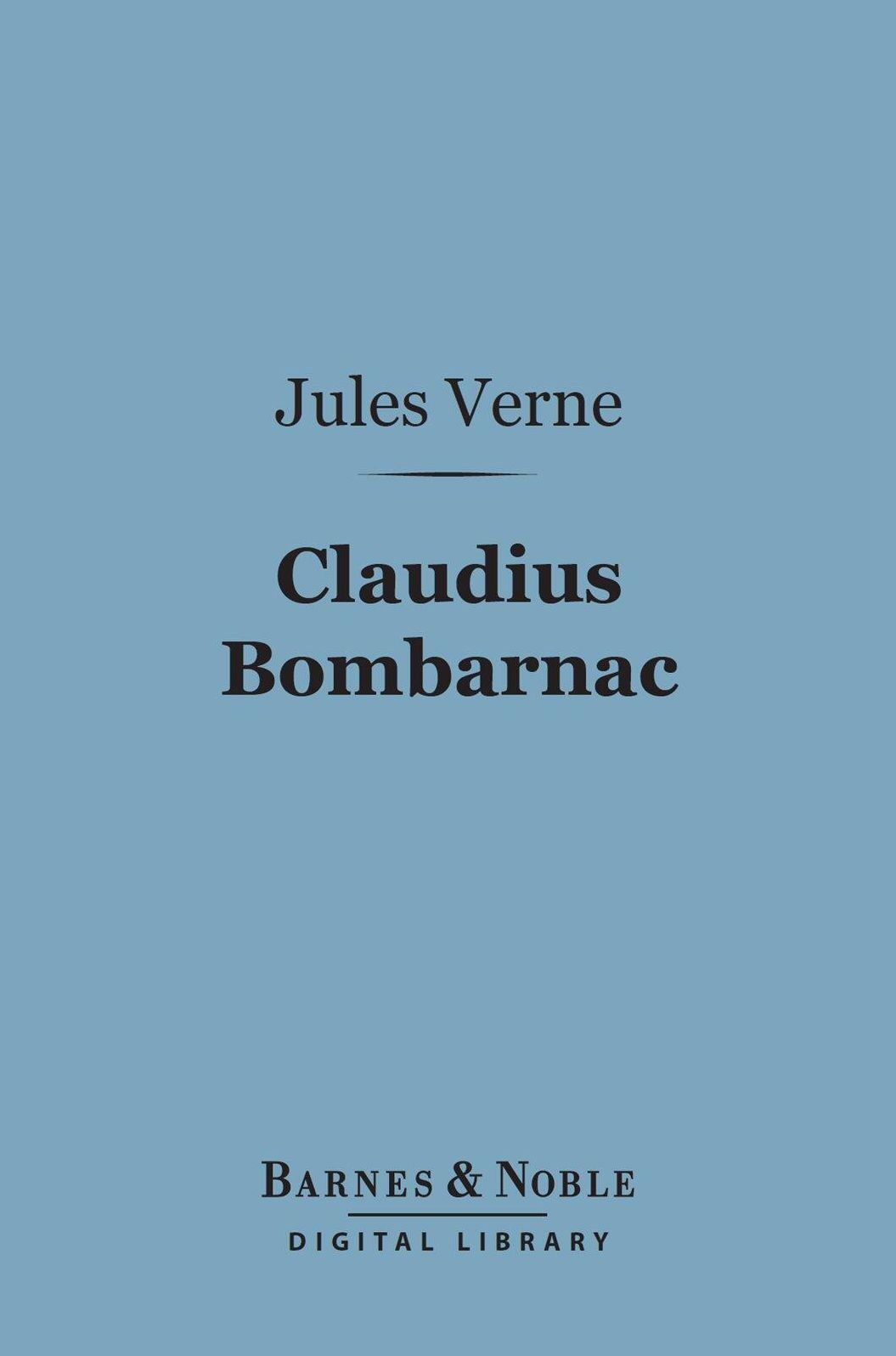 Claudius Bombarnac (Barnes & Noble Digital Library): The Special Correspondent