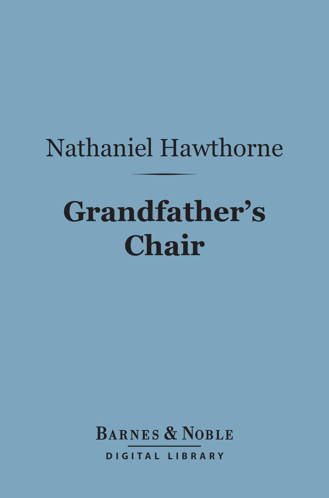 Grandfather's Chair (Barnes & Noble Digital Library): Or True Stories From New England