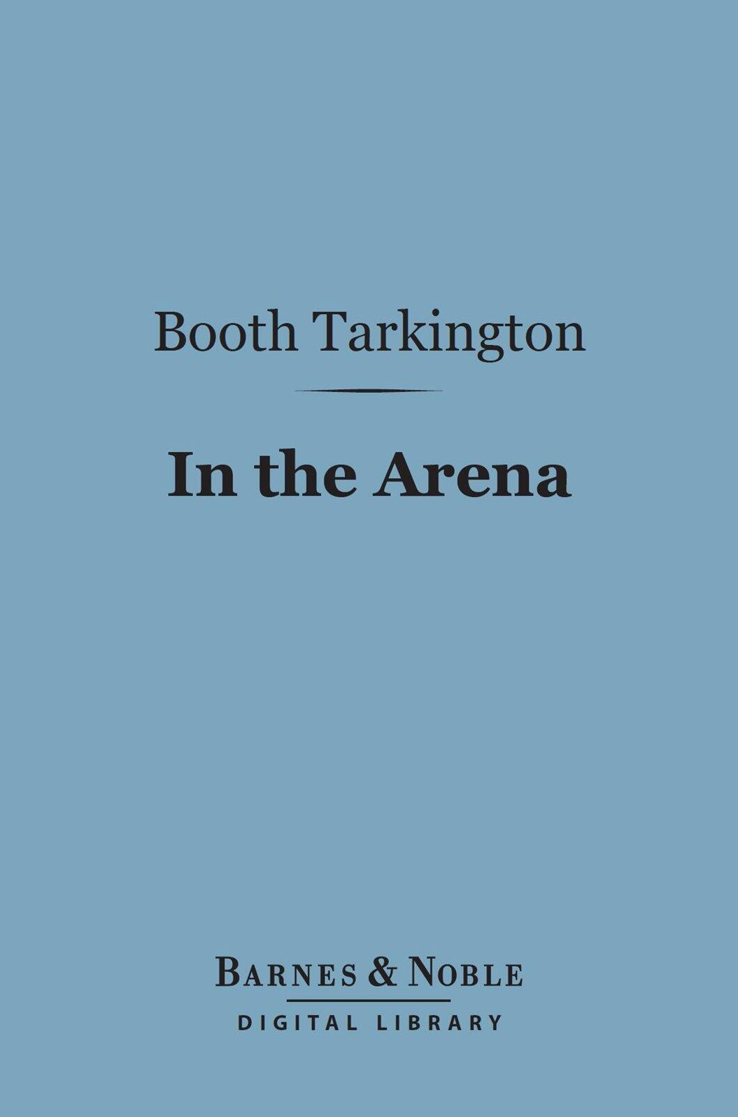 In the Arena (Barnes & Noble Digital Library): Stories of Political Life