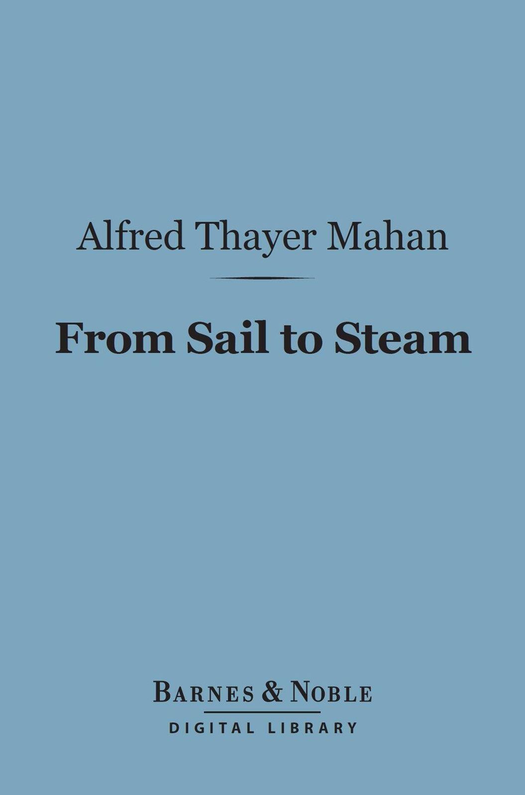From Sail to Steam (Barnes & Noble Digital Library): Recollections of Naval Life