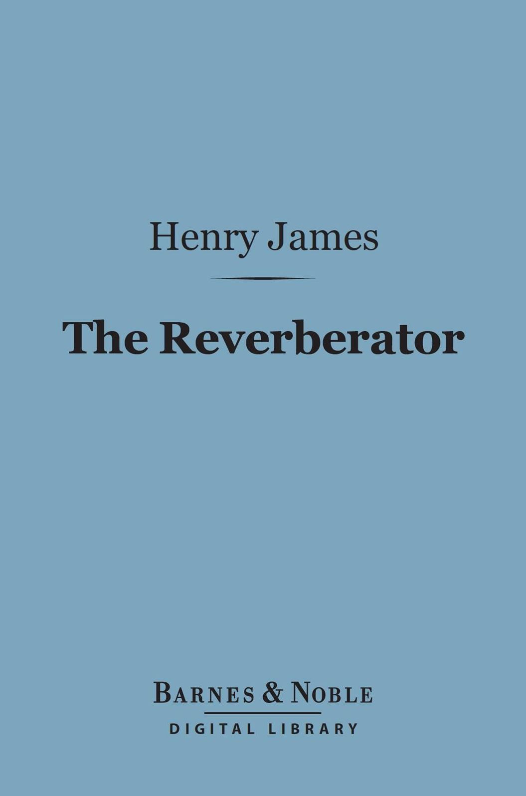 The Reverberator (Barnes & Noble Digital Library)
