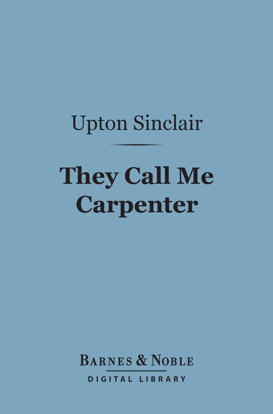 They Call Me Carpenter (Barnes & Noble Digital Library): A Tale of the Second Coming