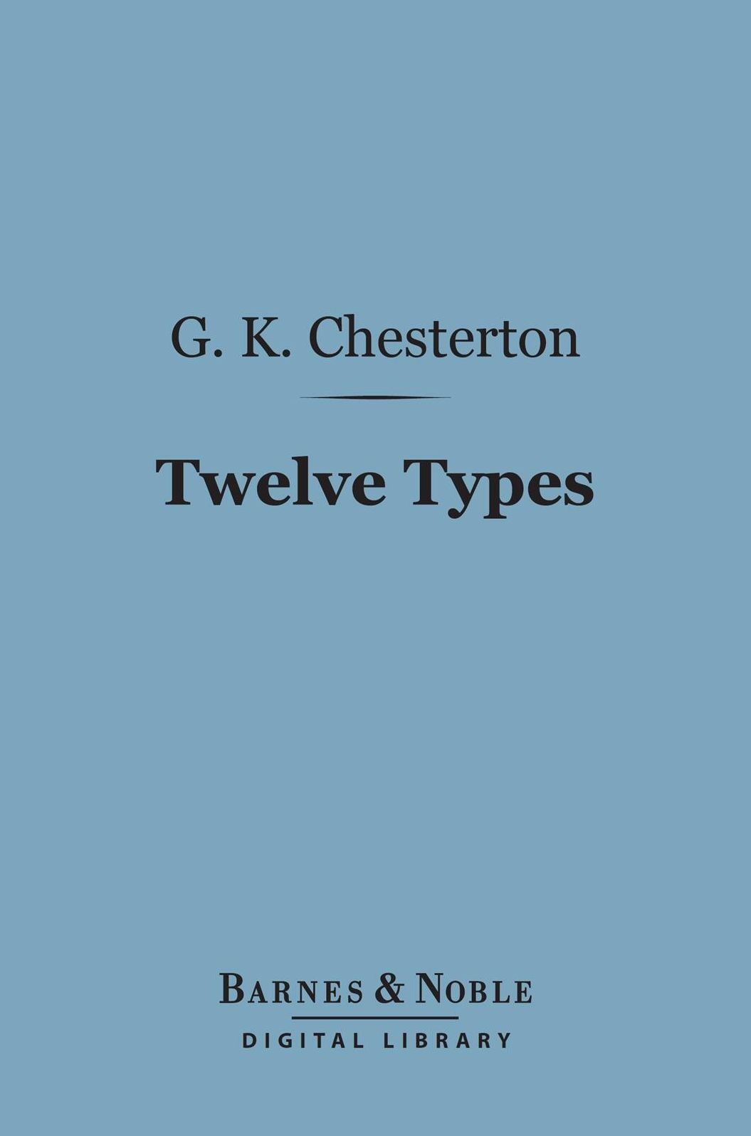 Twelve Types: A Book of Essays (Barnes & Noble Digital Library)