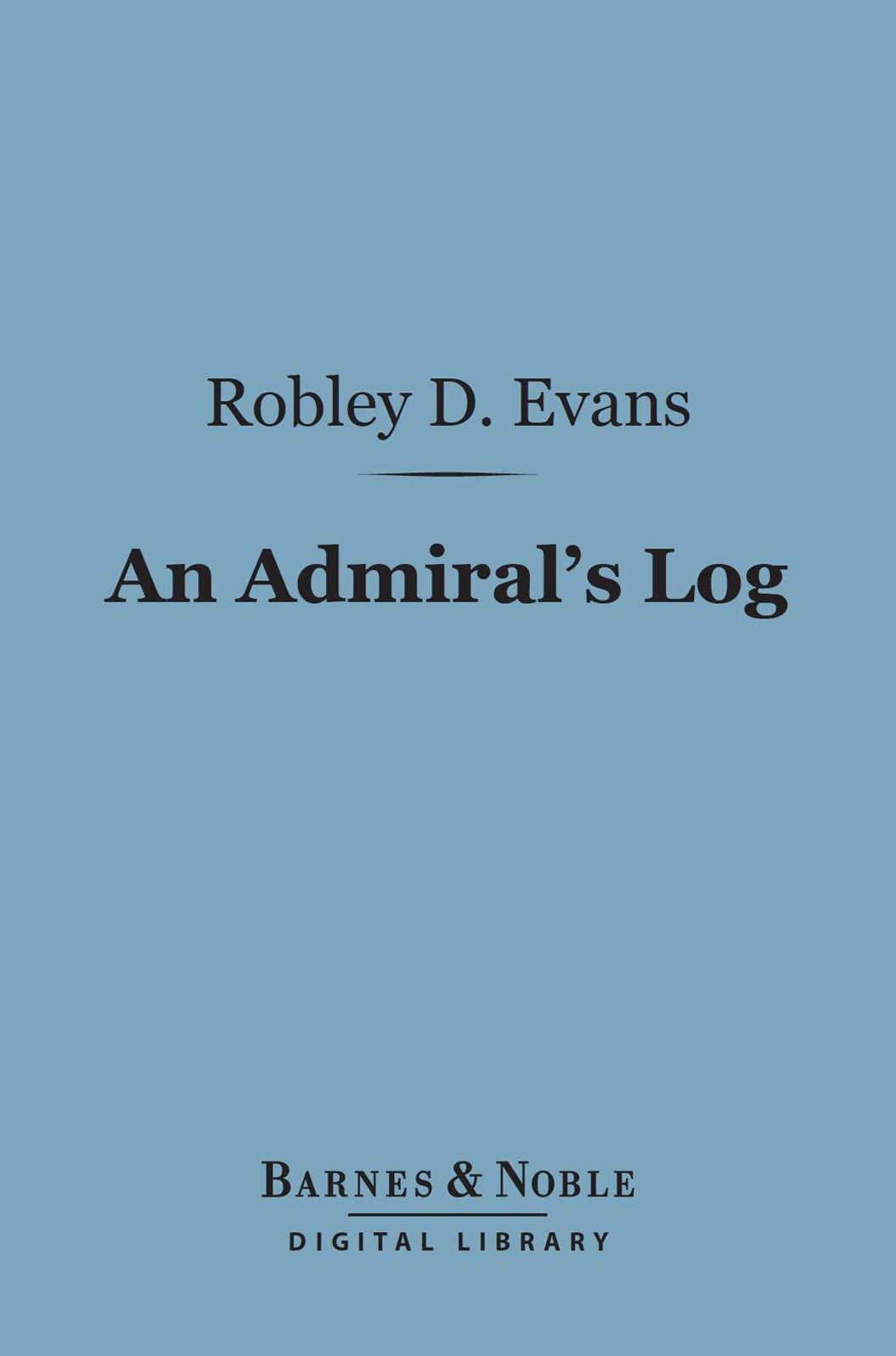 An Admiral's Log (Barnes & Noble Digital Library): Being Continued Recollections of Naval Life