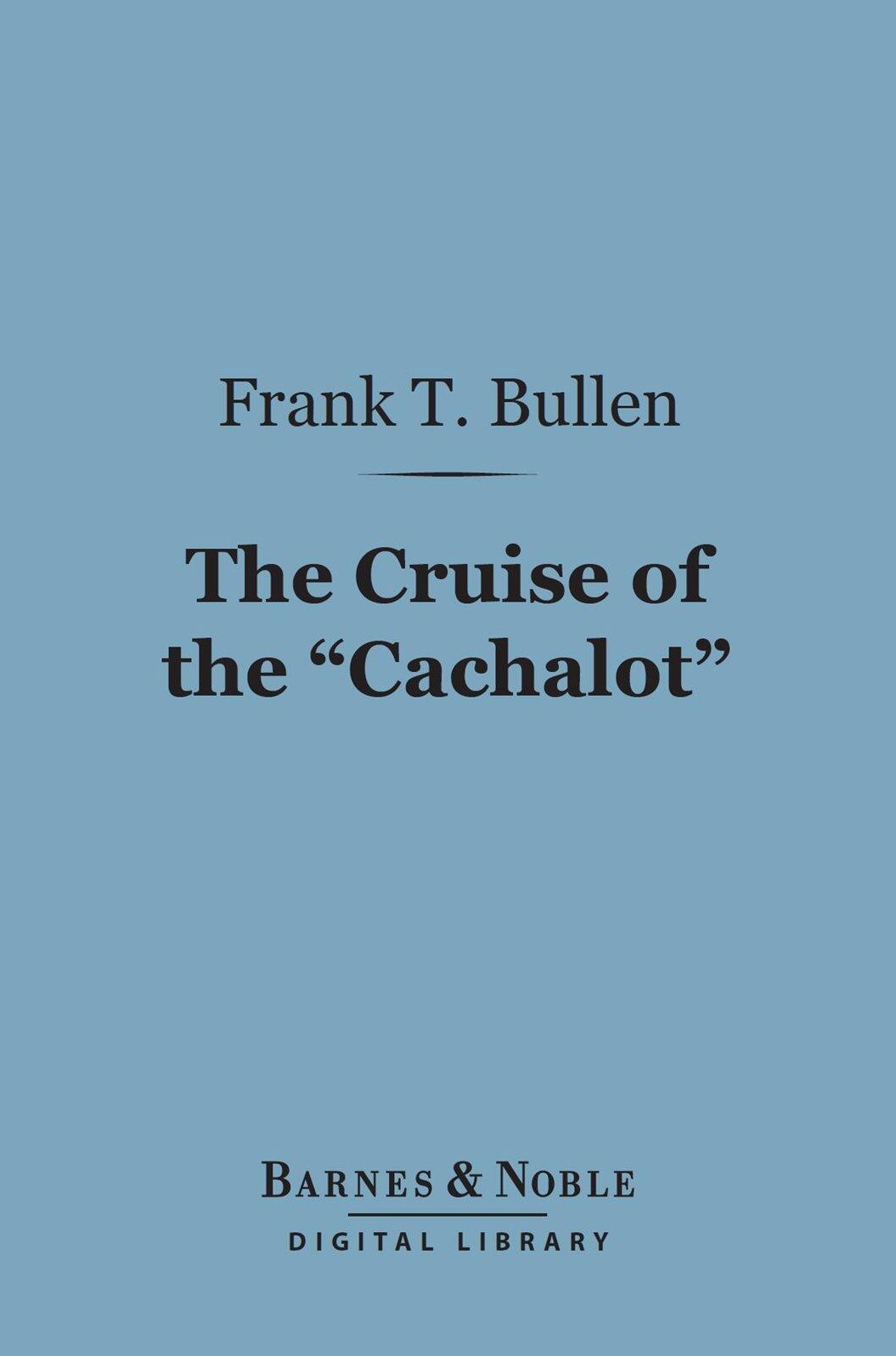 The Cruise of the "Cachalot" (Barnes & Noble Digital Library): Round the World After Sperm Whales