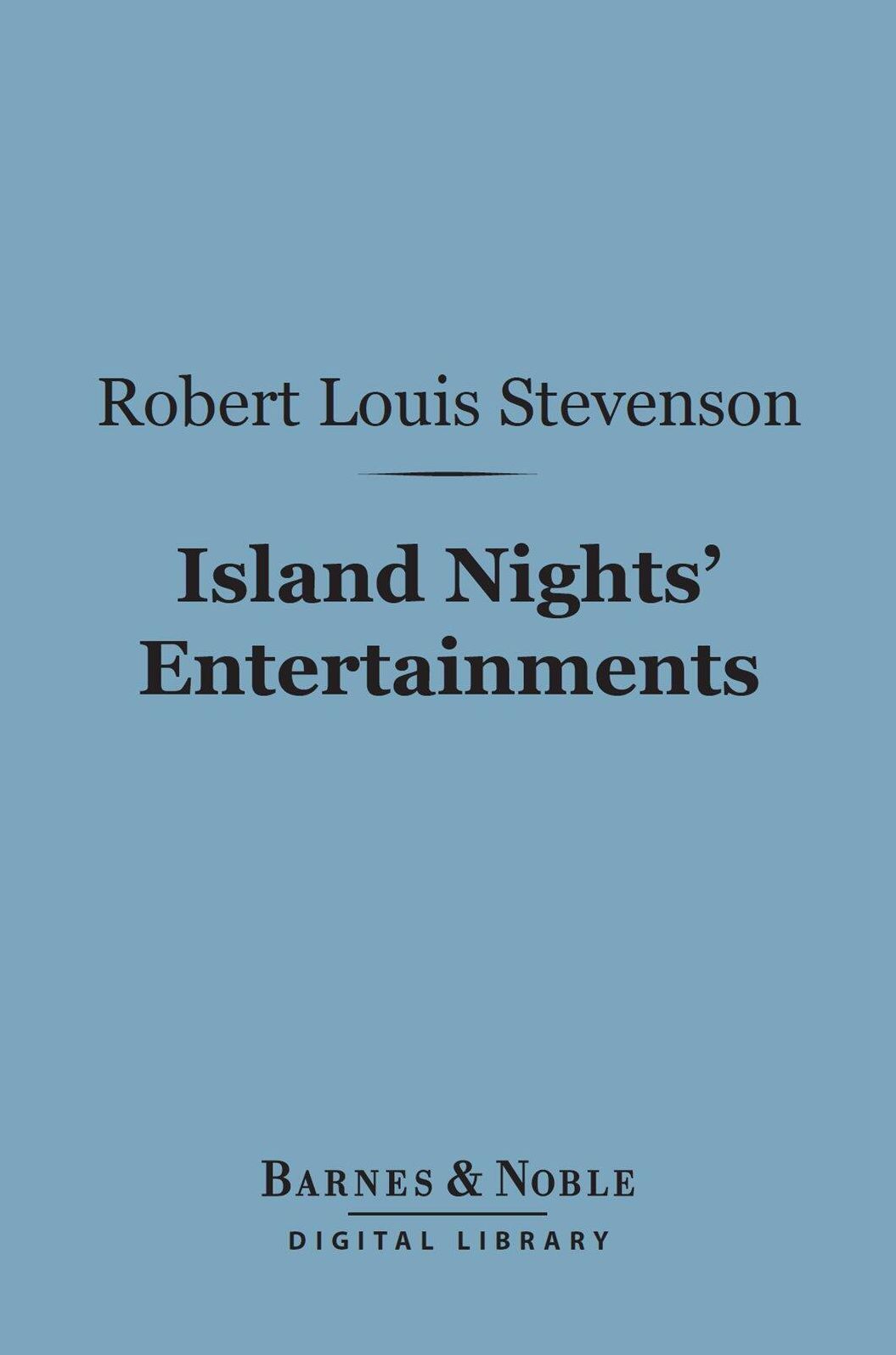 Island Nights' Entertainments (Barnes & Noble Digital Library): Eight Years of Trouble in Samoa