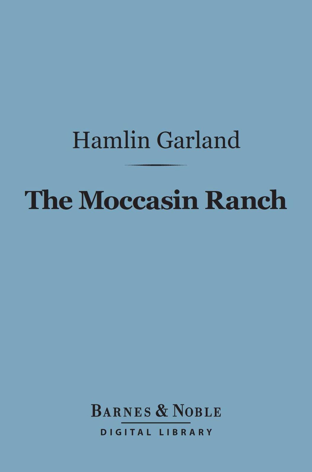 The Moccasin Ranch (Barnes & Noble Digital Library): A Story of Dakota