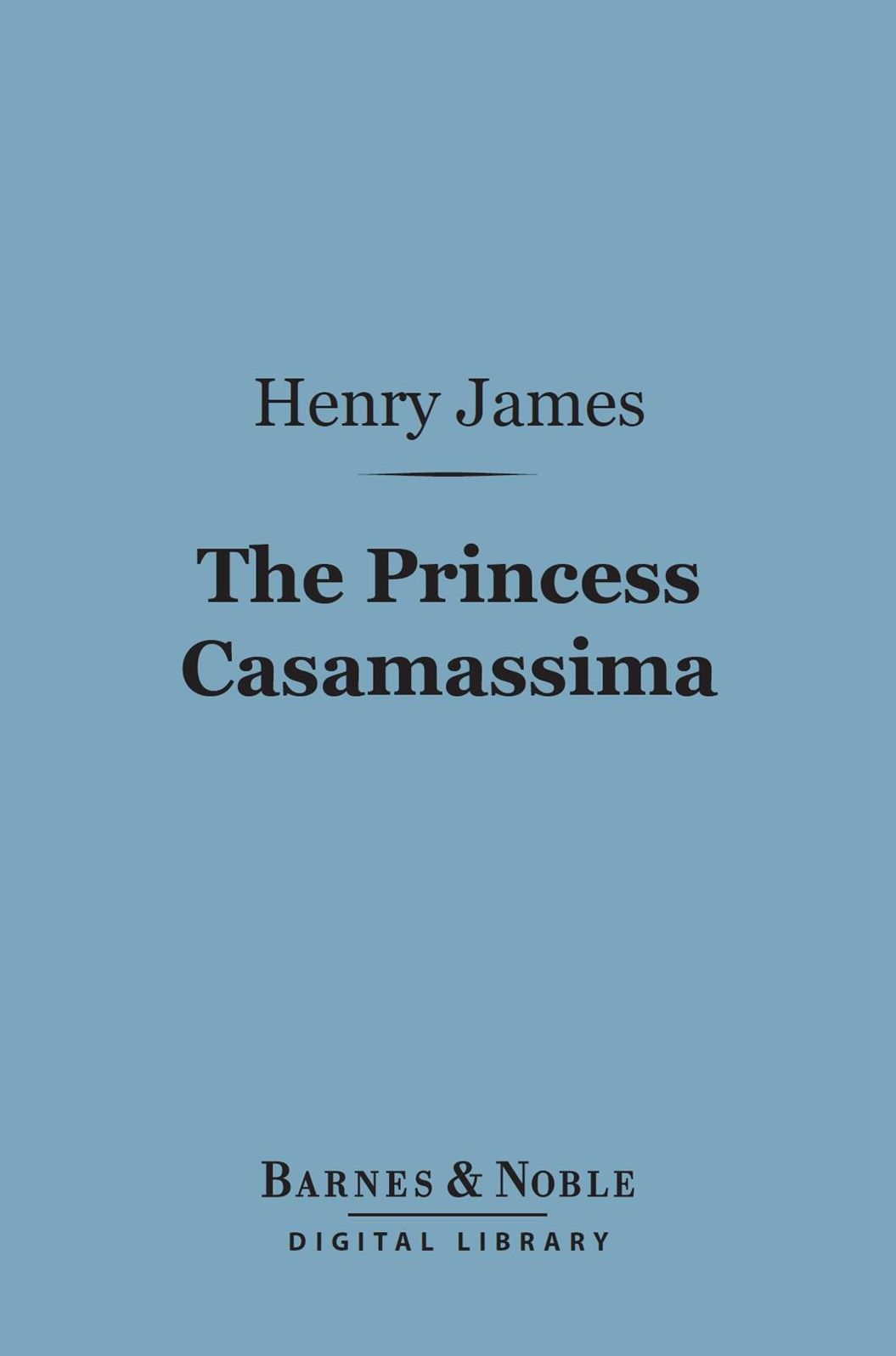 The Princess Casamassima (Barnes & Noble Digital Library)