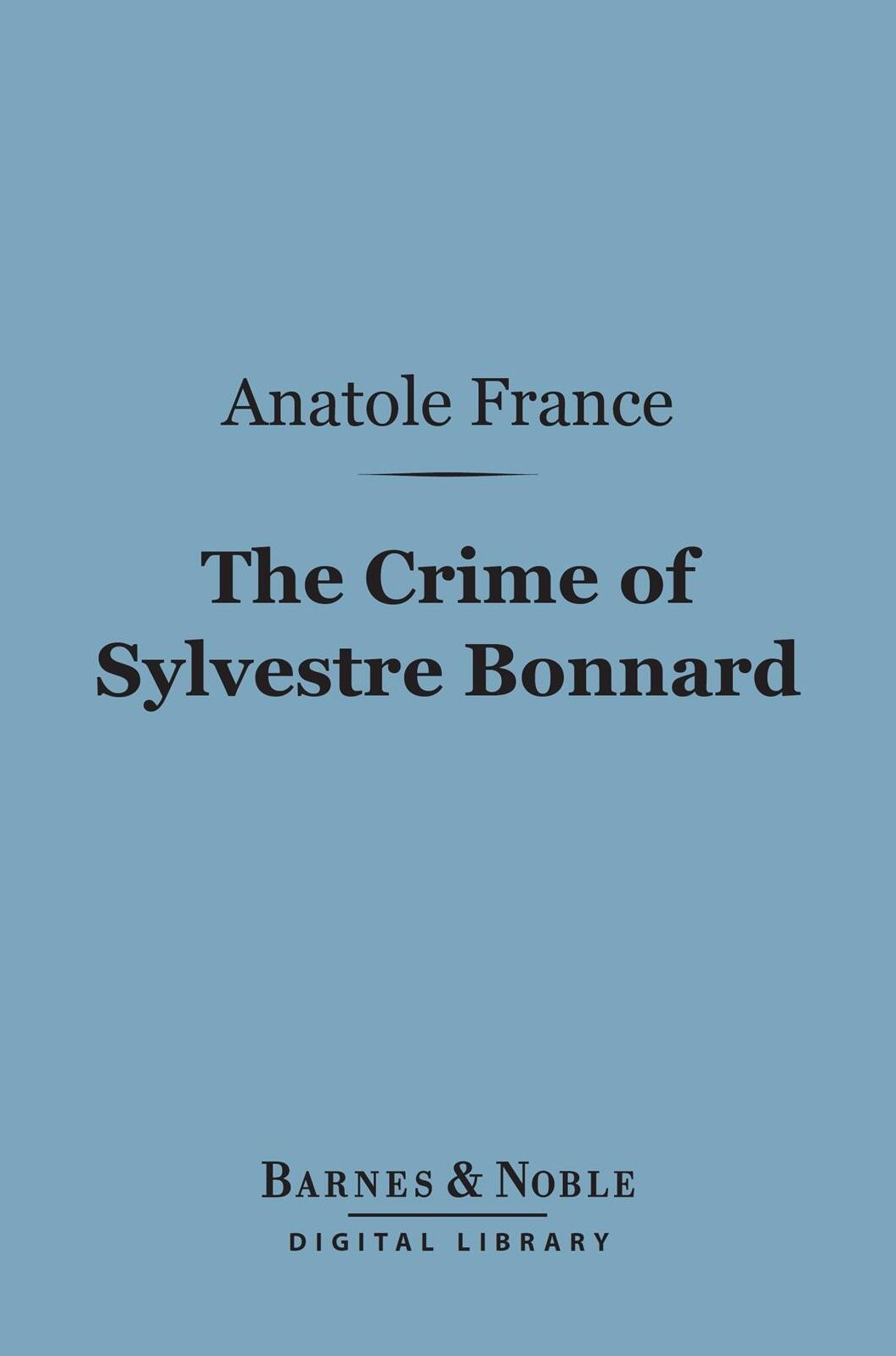 The Crime of Sylvestre Bonnard (Barnes & Noble Digital Library)