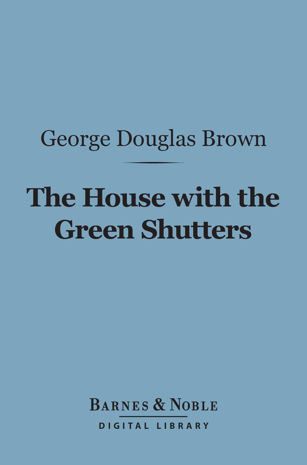 The House With the Green Shutters (Barnes & Noble Digital Library)