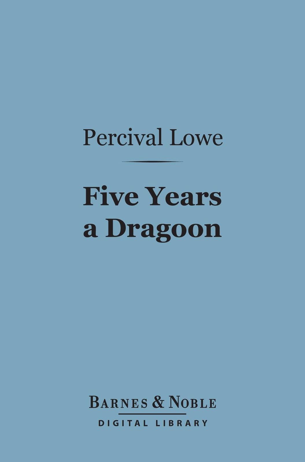 Five Years a Dragoon (Barnes & Noble Digital Library): And Other Adventures on the Great Plains