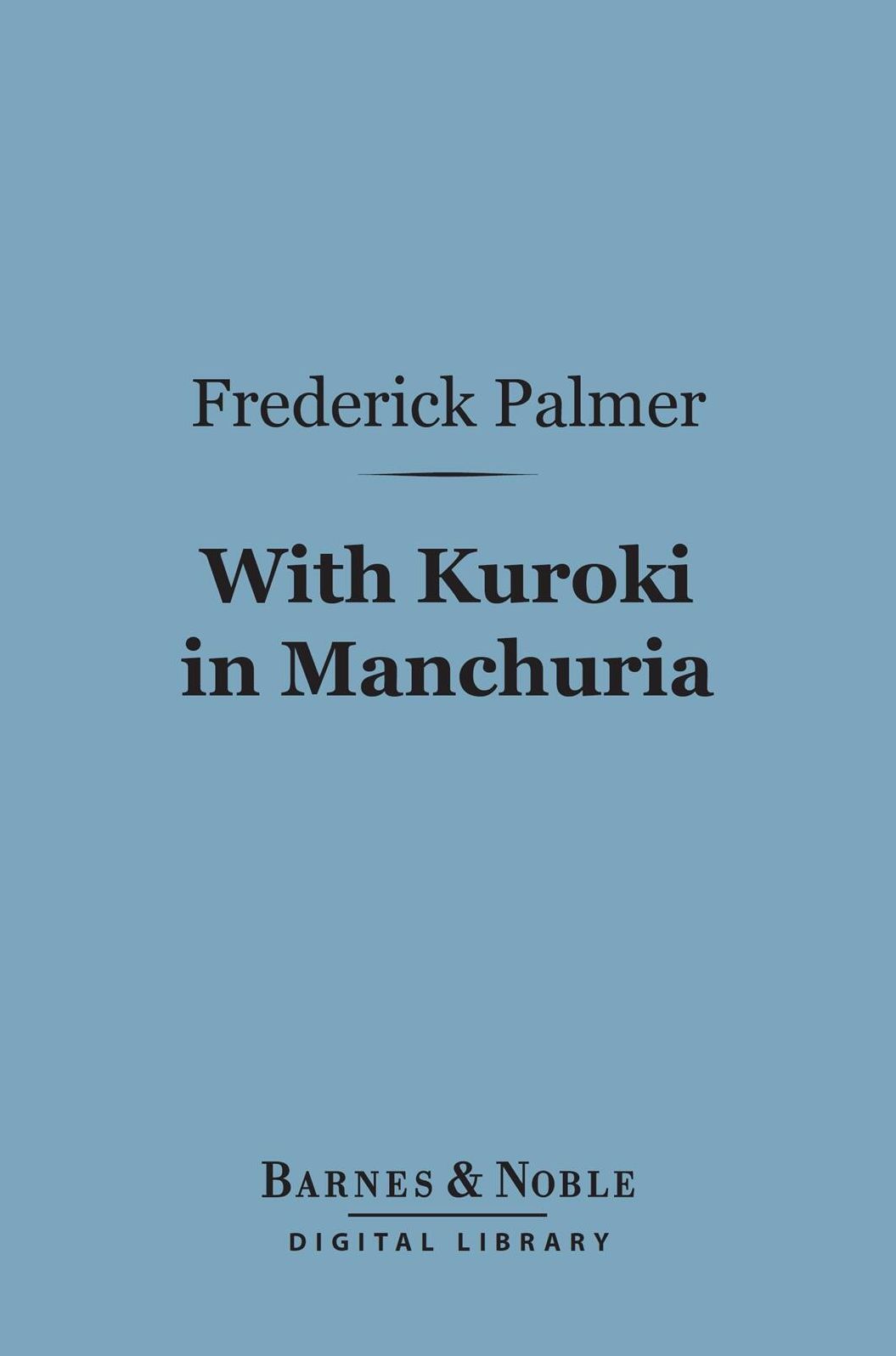 With Kuroki in Manchuria (Barnes & Noble Digital Library)