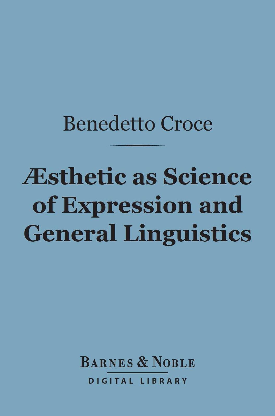 Aesthetic as Science of Expression and General Linguistic (Barnes & Noble Digital Library)