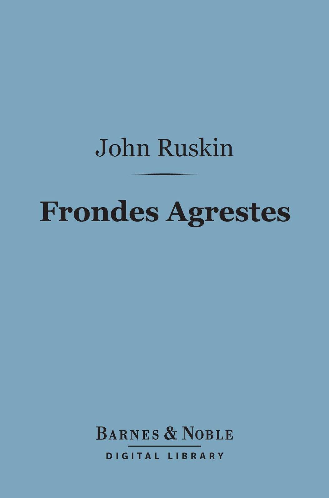 Frondes Agrestes (Barnes & Noble Digital Library): Readings in Modern Painters