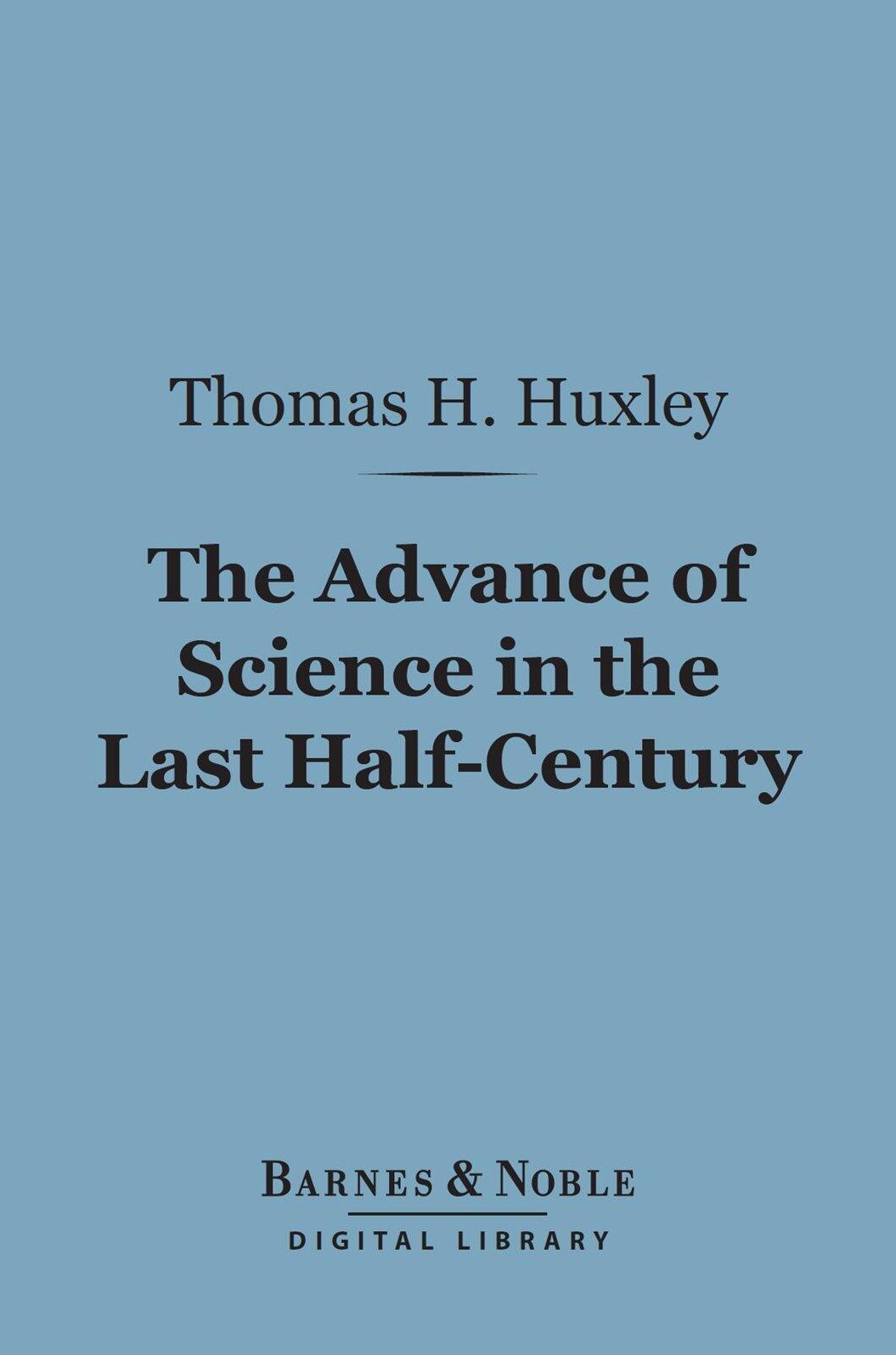 The Advance of Science in the Last Half-Century (Barnes & Noble Digital Library)
