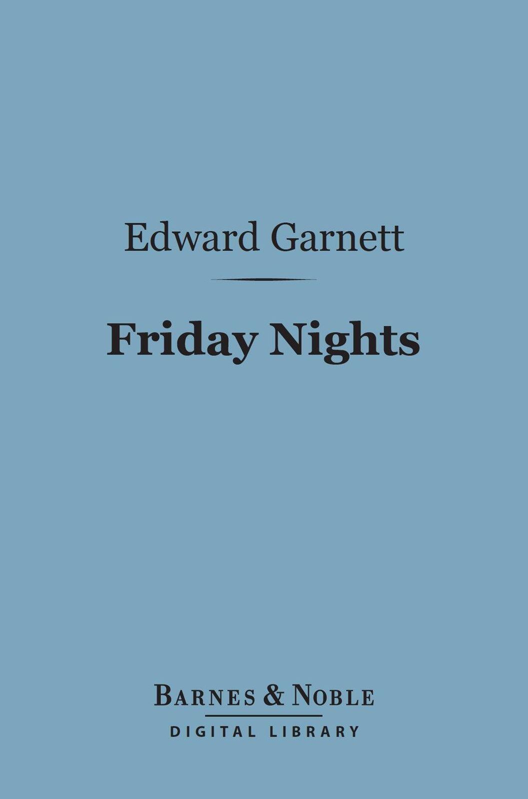 Friday Nights (Barnes & Noble Digital Library): Literary Criticisms and Appreciations