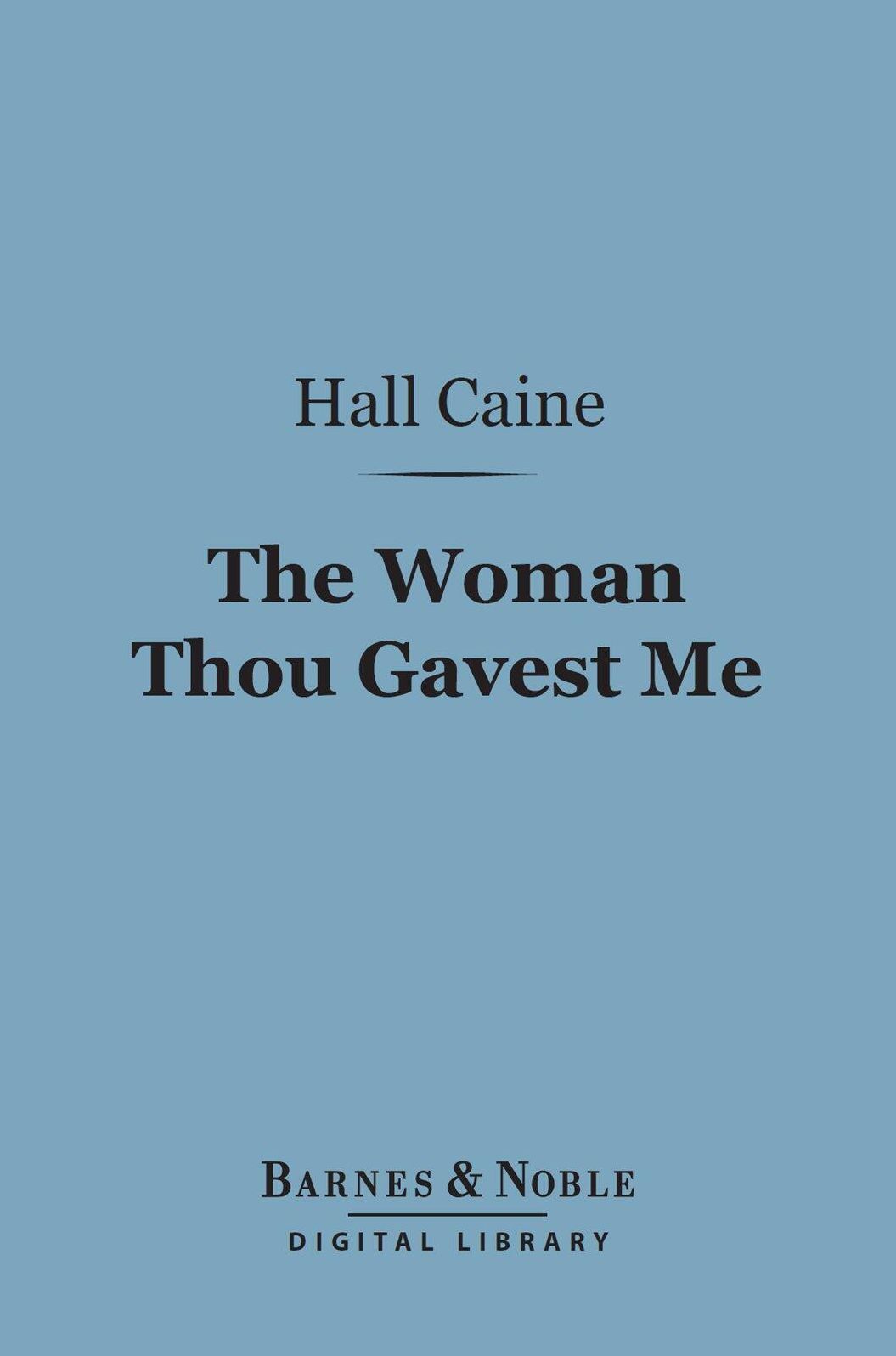 The Woman Thou Gavest Me (Barnes & Noble Digital Library): Being the Story of Mary O'Neill