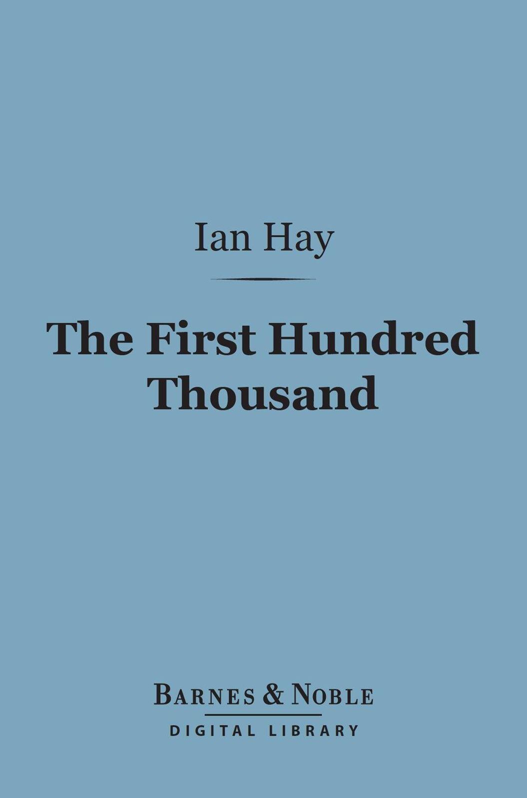 The First Hundred Thousand (Barnes & Noble Digital Library): Being the Unofficial Chronicle of a Unit of "K(1)"