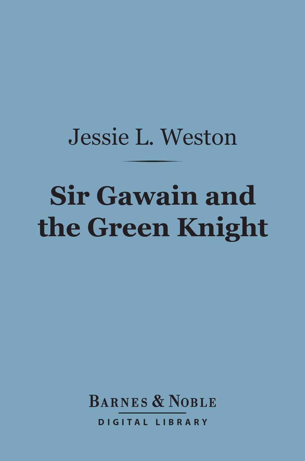 Sir Gawain and the Green Knight (Barnes & Noble Digital Library): A Middle-English Arthurian Romance Retold in Modern Prose