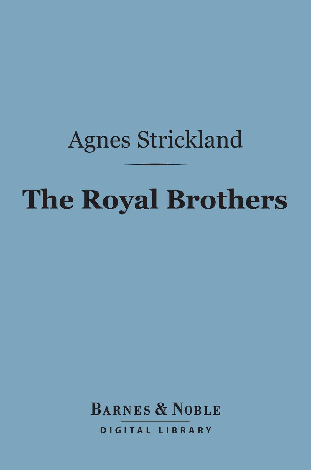 The Royal Brothers (Barnes & Noble Digital Library): An Historical Tale