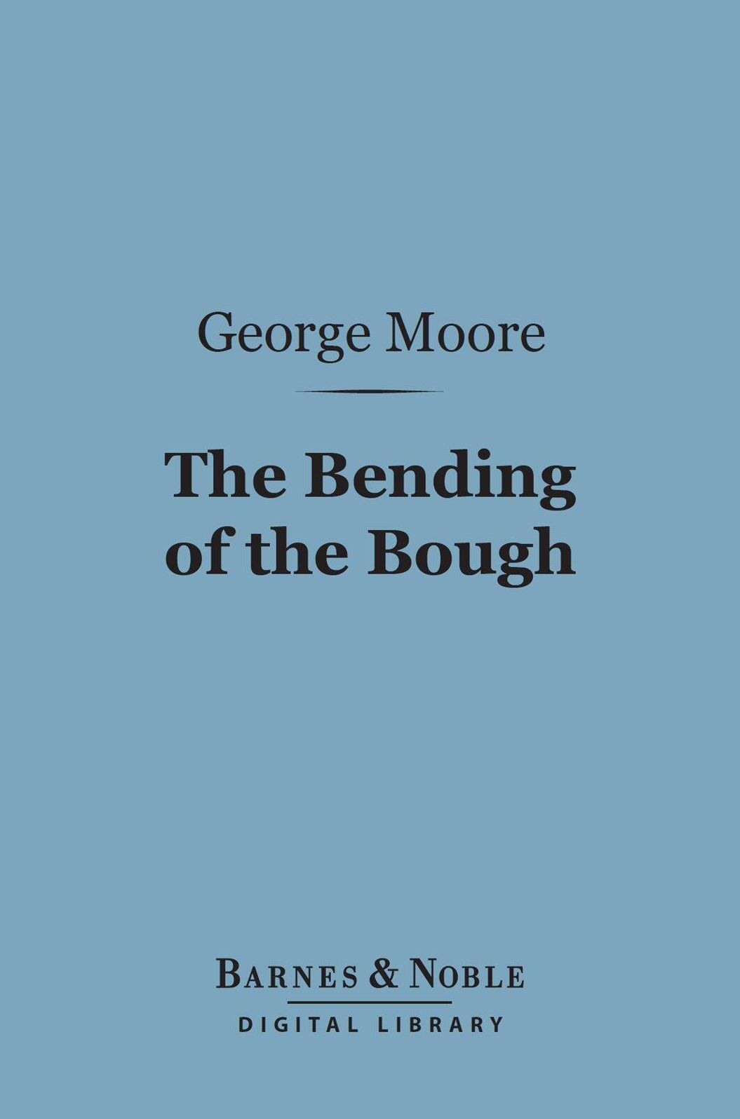 The Bending of the Bough (Barnes & Noble Digital Library): A Comedy in Five Acts