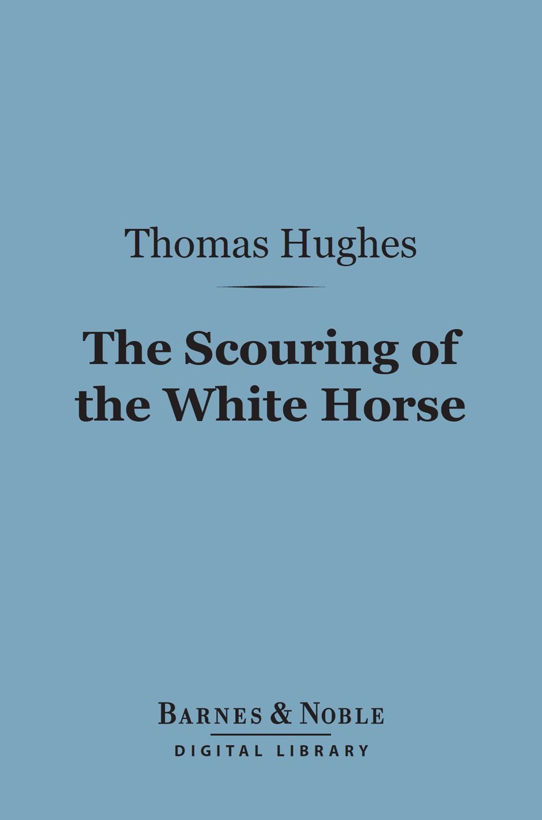 The Scouring of the White Horse (Barnes & Noble Digital Library): Or, The Long Vacation Ramble of a London Clerk