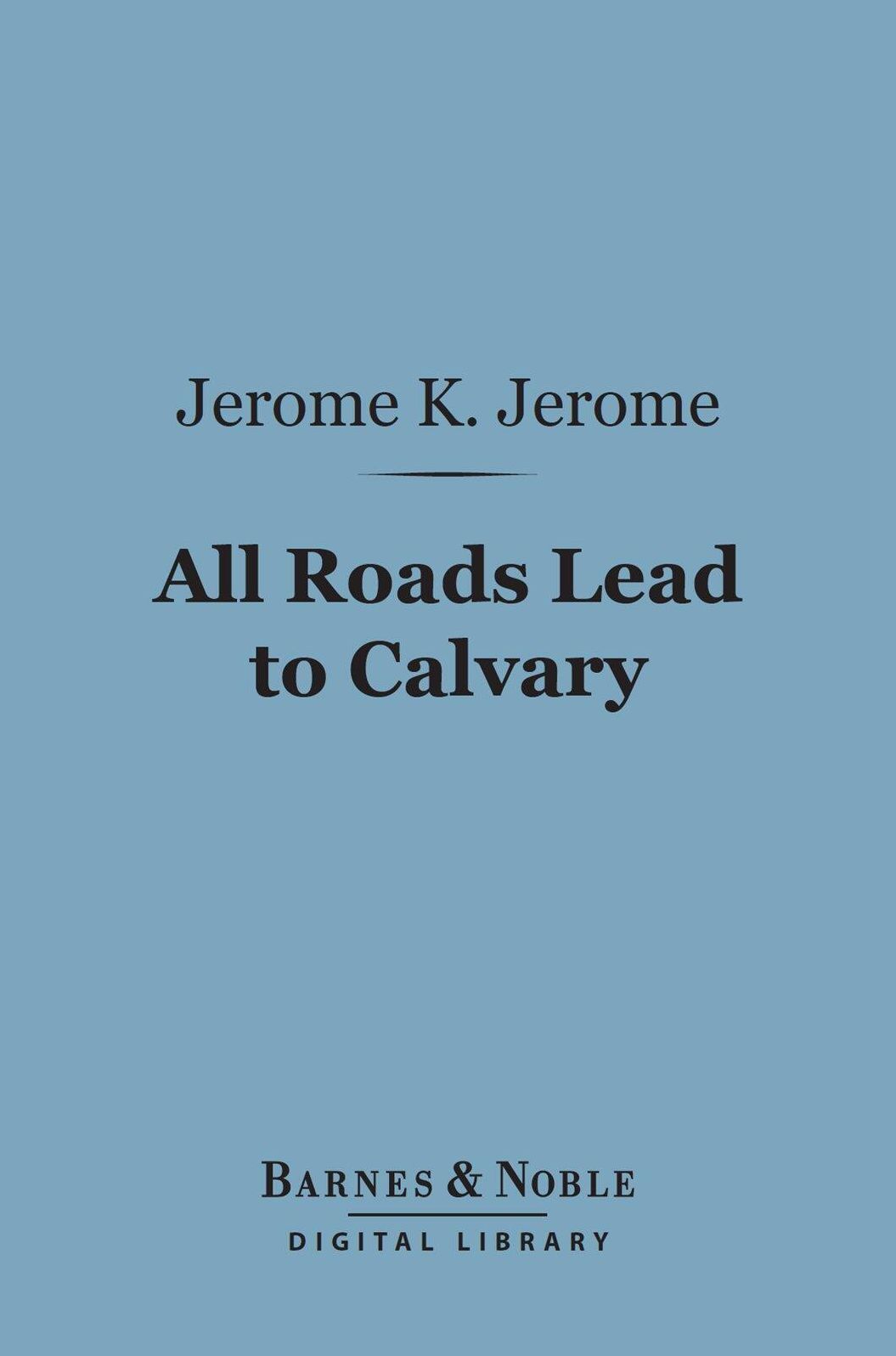 All Roads Lead to Calvary (Barnes & Noble Digital Library)