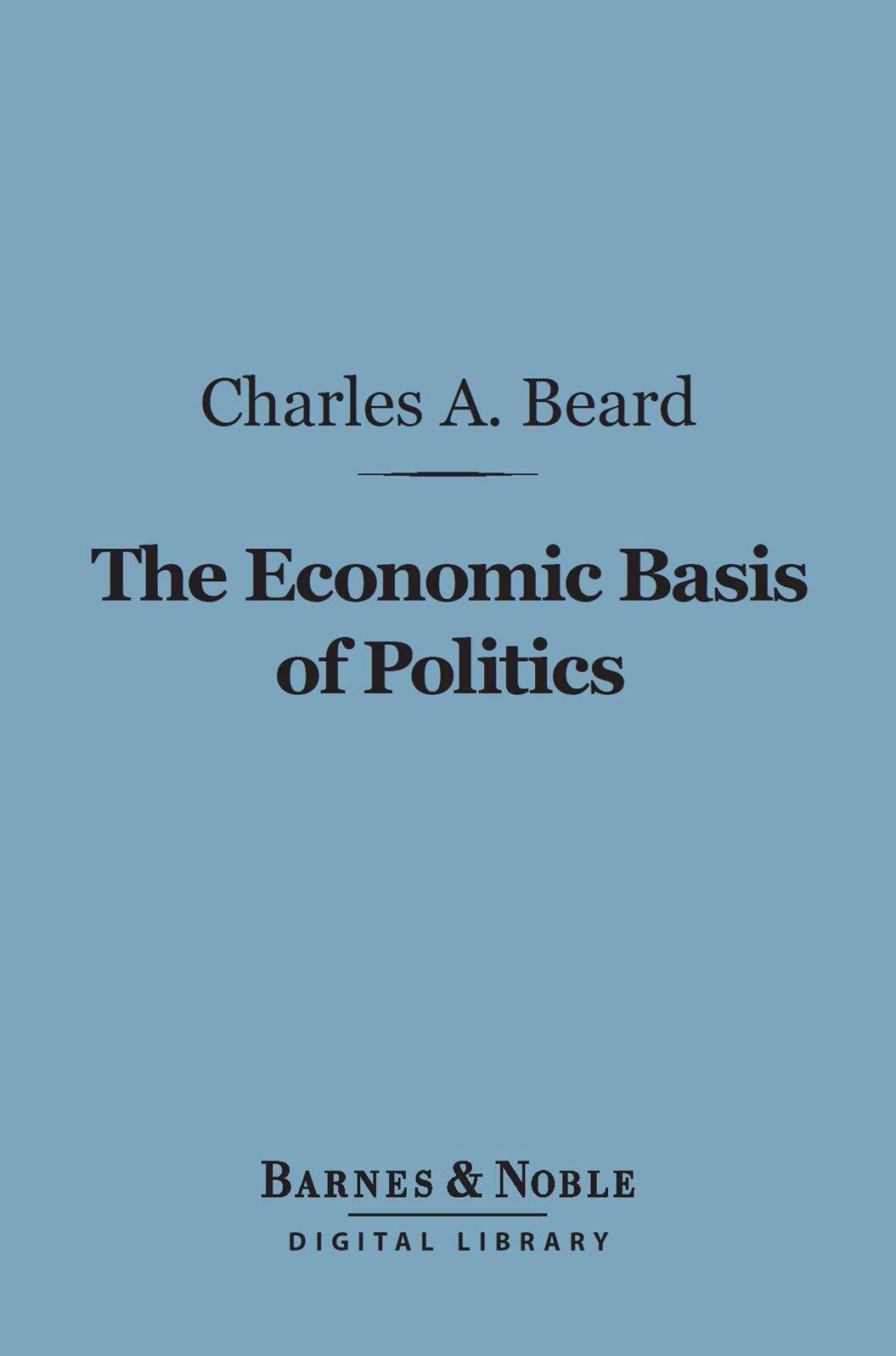 The Economic Basis of Politics (Barnes & Noble Digital Library)