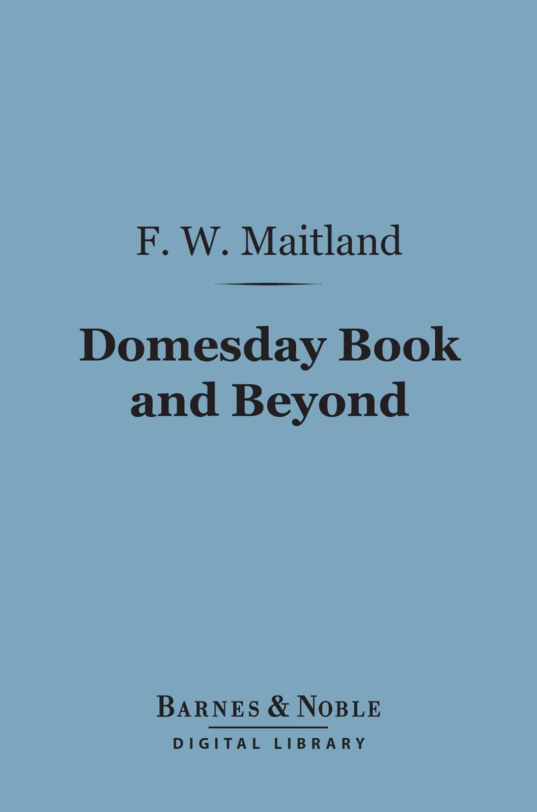 Domesday Book and Beyond (Barnes & Noble Digital Library): Three Essays in the Early History of England