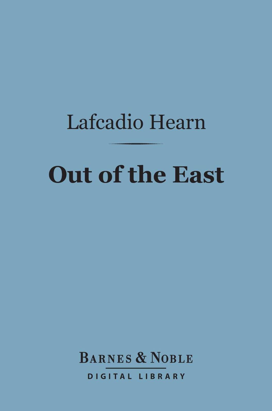 Out of the East (Barnes & Noble Digital Library): Reveries and Studies in New Japan