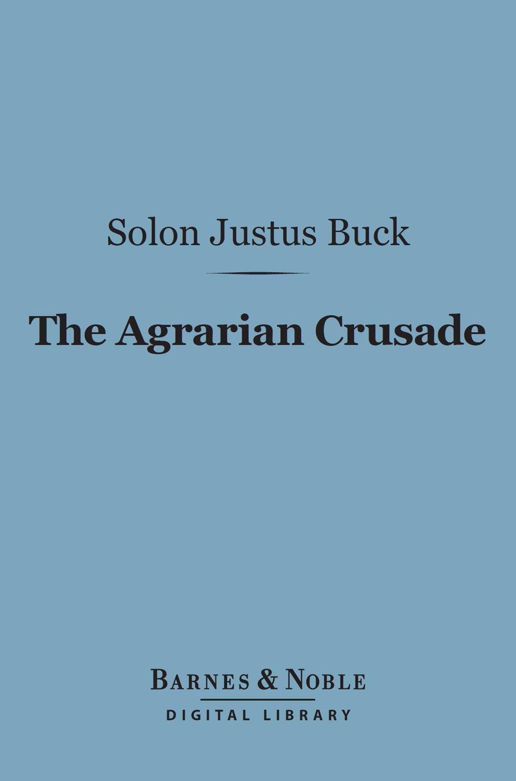 The Agrarian Crusade (Barnes & Noble Digital Library): A Chronicle of the Farmer in Politics