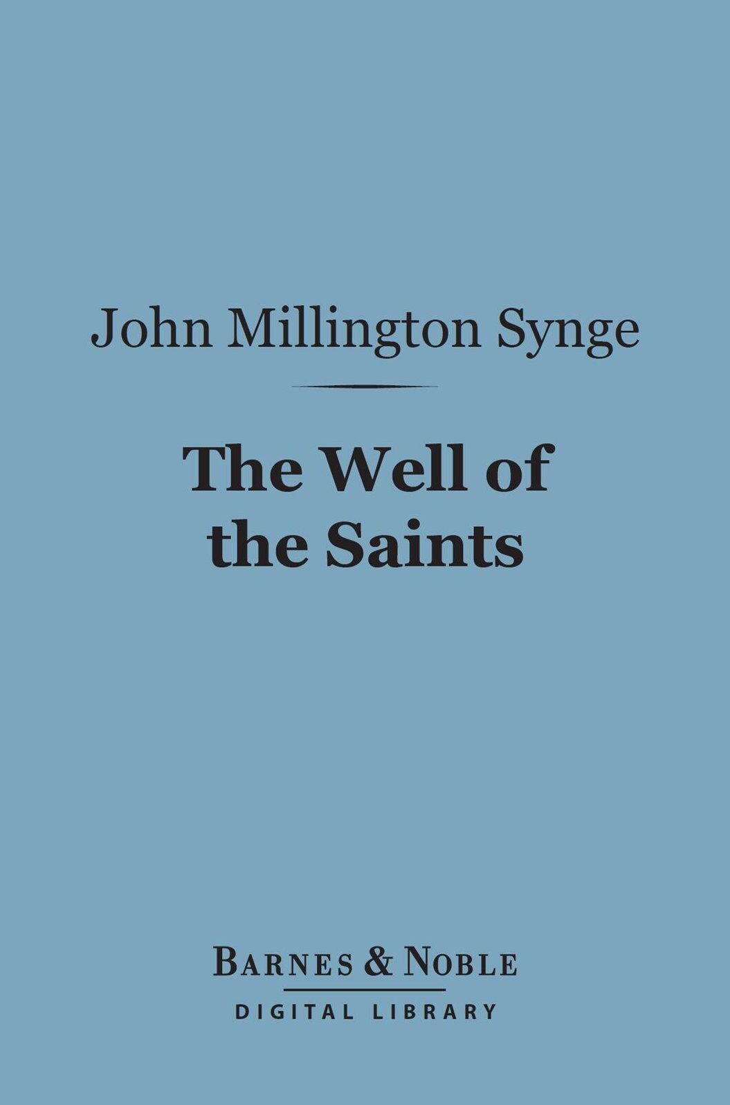 The Well of the Saints (Barnes & Noble Digital Library): A Comedy in Three Acts