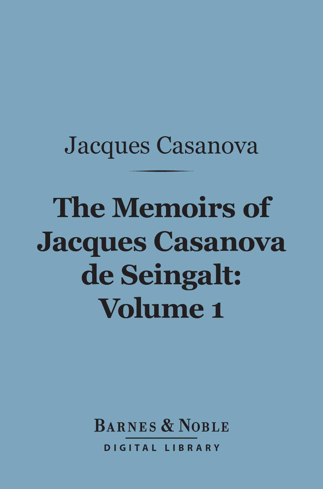 The Memoirs of Jacques Casanova de Seingalt, Volume 1 (Barnes & Noble Digital Library): The Venetian Years