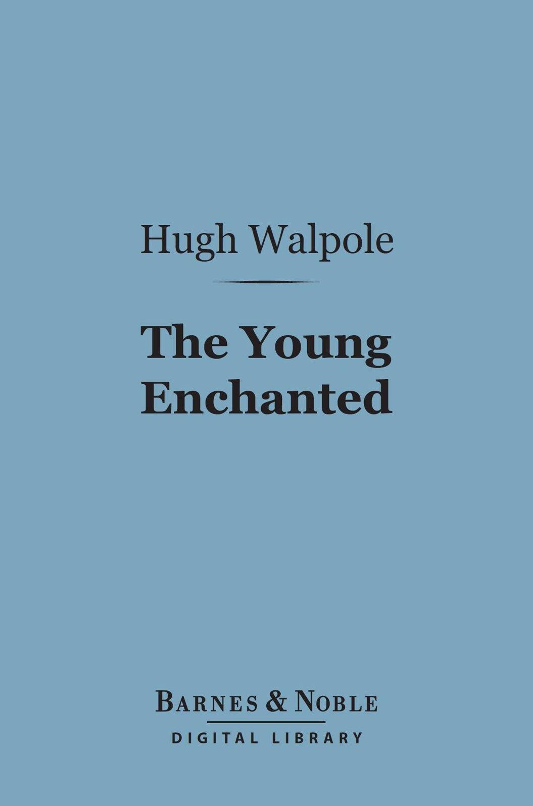The Young Enchanted (Barnes & Noble Digital Library): A Romantic Story